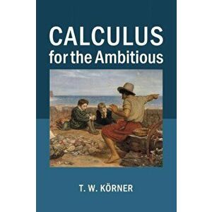 Calculus for the Ambitious, Paperback - T. W. Korner imagine
