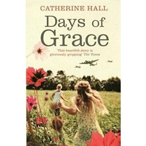 Days Of Grace, Paperback - Catherine Hall imagine