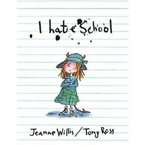 I Hate School!, Paperback - Jeanne Willis imagine