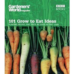 Gardeners' World 101 - Grow to Eat Ideas. Planting recipes that taste as good as they look, Paperback - Ceri Thomas imagine