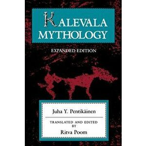 Kalevala Mythology, Revised Edition, Paperback - Juha Y. Pentikainen imagine