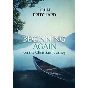 Beginning Again on the Christian Journey, Paperback - John Pritchard imagine