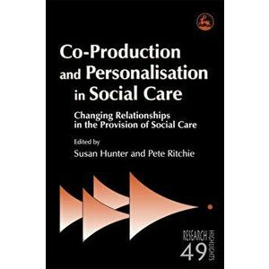 Co-Production and Personalisation in Social Care. Changing Relationships in the Provision of Social Care, Paperback - *** imagine