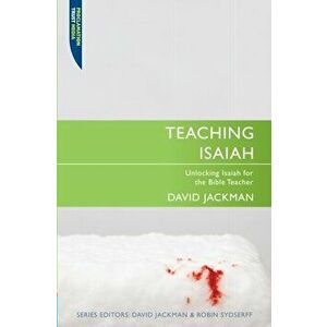 Teaching Isaiah. Unlocking Isaiah for the Bible Teacher, Paperback - David Jackman imagine
