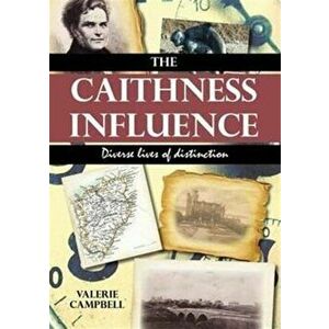 Caithness Influence. Diverse lives of distinction, Paperback - Valerie Campbell imagine