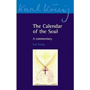 Calendar of the Soul. A Commentary, Paperback - Karl Konig imagine