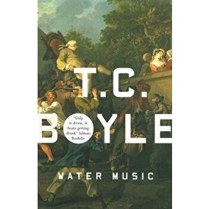 Water Music, Paperback - T. C Boyle imagine