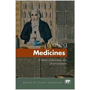 Making Medicines. A Brief History of Pharmacy and Pharmaceuticals, Paperback - *** imagine