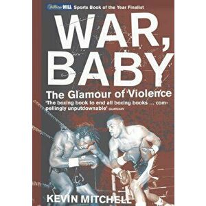 War, Baby. The Glamour of Violence, Paperback - Kevin Mitchell imagine