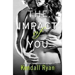 Impact of You, Paperback - Kendall Ryan imagine
