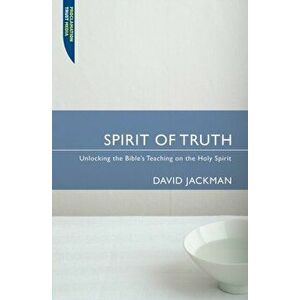 Spirit of Truth. Unlocking the Bible's Teaching on the Holy Spirit, Paperback - David Jackman imagine