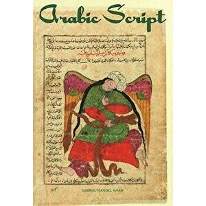 Arabic Script: Styles, Variants, and Calligraphic Adapations, Paperback - Gabriel Mandel Kahn imagine