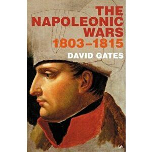 Napoleonic Wars 1803-1815, Paperback - David Gates imagine