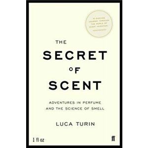 Secret of Scent. Adventures in Perfume and the Science of Smell, Paperback - Luca Turin imagine