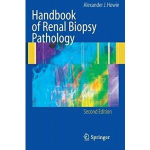 Handbook of Renal Biopsy Pathology, Paperback - Alexander J. Howie imagine