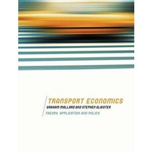 Transport Economics. Theory, Application and Policy, Paperback - Stephen Glaister imagine