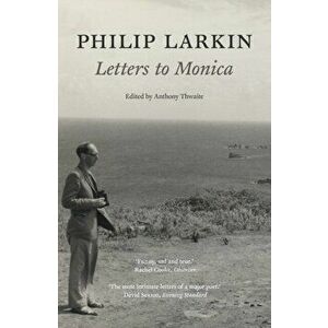 Philip Larkin: Letters to Monica, Paperback - Philip Larkin imagine