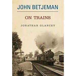 John Betjeman on Trains, Hardback - John Betjeman imagine