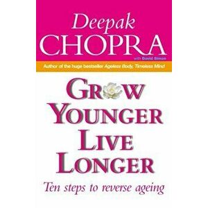 Grow Younger, Live Longer. Ten steps to reverse ageing, Paperback - Deepak, M.D. Chopra imagine