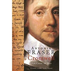 Cromwell, Our Chief Of Men, Paperback - Lady Antonia Fraser imagine
