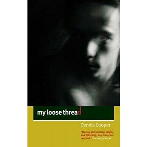 My Loose Thread, Paperback - Dennis Cooper imagine
