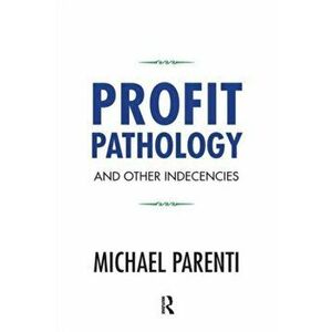Profit Pathology and Other Indecencies, Paperback - Michael Parenti imagine