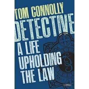 Detective. A Life Upholding the Law, Paperback - Tom Connolly imagine
