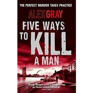 Five Ways To Kill A Man. Book 7 in the million-copy bestselling detective series, Paperback - Alex Gray imagine