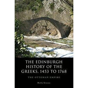 Edinburgh History of the Greeks, 1453 to 1768. The Ottoman Empire, Paperback - Molly Greene imagine