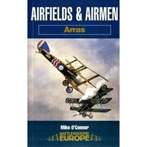 Airfields and Airmen - Arras, Paperback - Mike O'Connor imagine