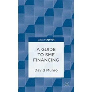 Guide to SME Financing, Hardback - D. Munro imagine