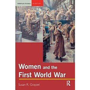 Women and the First World War, Paperback - Susan R. Grayzel imagine