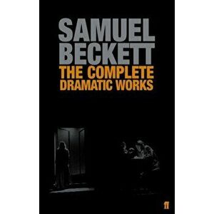 Complete Dramatic Works of Samuel Beckett, Paperback - Samuel Beckett imagine