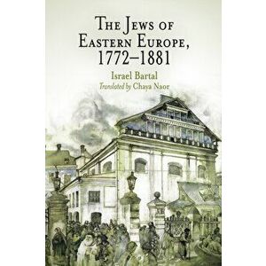 Jews of Eastern Europe, 1772-1881, Paperback - Israel Bartal imagine