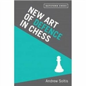 New Art of Defence in Chess. chess defence tactics classic, Paperback - Andrew Soltis imagine