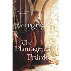 Plantagenet Prelude. (Plantagenet Saga), Paperback - Jean Plaidy imagine