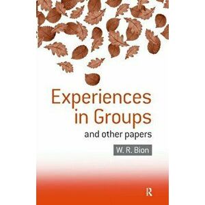 Experiences in Groups. and Other Papers, Paperback - Wilfred R. Bion imagine