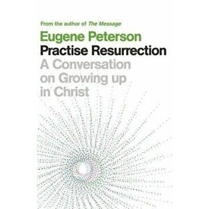 Practise Resurrection, Paperback - Eugene Peterson imagine