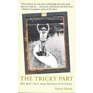 Tricky Part. One Boy's Fall from Trespass into Grace, Paperback - Martin Moran imagine