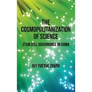 Cosmopolitanization of Science. Stem Cell Governance in China, Hardback - J. Zhang imagine