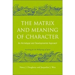 Matrix and Meaning of Character. An Archetypal and Developmental Approach, Paperback - Jacqueline J. West imagine
