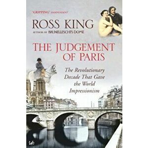 Judgement of Paris. The Revolutionary Decade That Gave the World Impressionism, Paperback - Ross King imagine