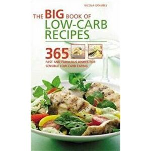 Big Book of Low-Carb Recipes. 365 Fast and Fabulous Dishes for Every Low-Carb Lifestyle, Paperback - Nicola Graimes imagine