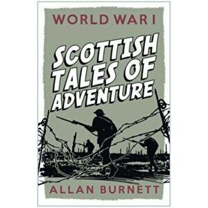 World War I. Scottish Tales of Adventure, Paperback - Allan Burnett imagine