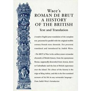 Wace's Roman De Brut. A History Of The British (Text and Translation), Paperback - *** imagine