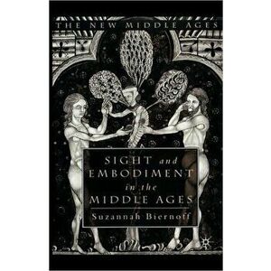 Sight and Embodiment in the Middle Ages, Hardback - Suzannah Biernoff imagine
