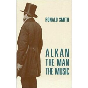 Alkan. The Man/The Music, Paperback - Ronald Smith imagine