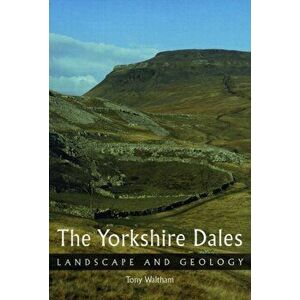 Yorkshire Dales. Landscape and Geology, Paperback - Tony Waltham imagine