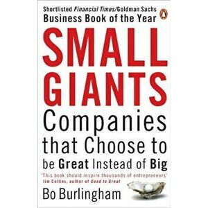 Small Giants. Companies That Choose to be Great Instead of Big, Paperback - Bo Burlingham imagine