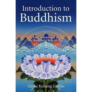 Introduction to Buddhism. An Explanation of the Buddhist Way of Life, Paperback - Geshe Kelsang Gyatso imagine